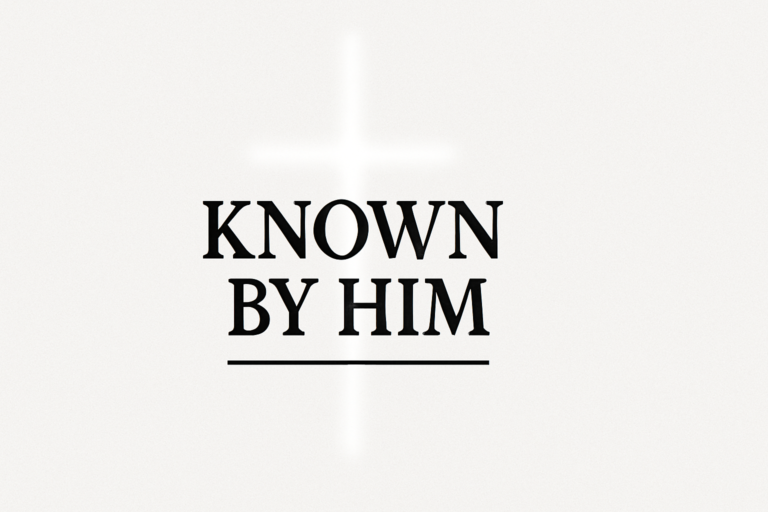 To Be Known by Him